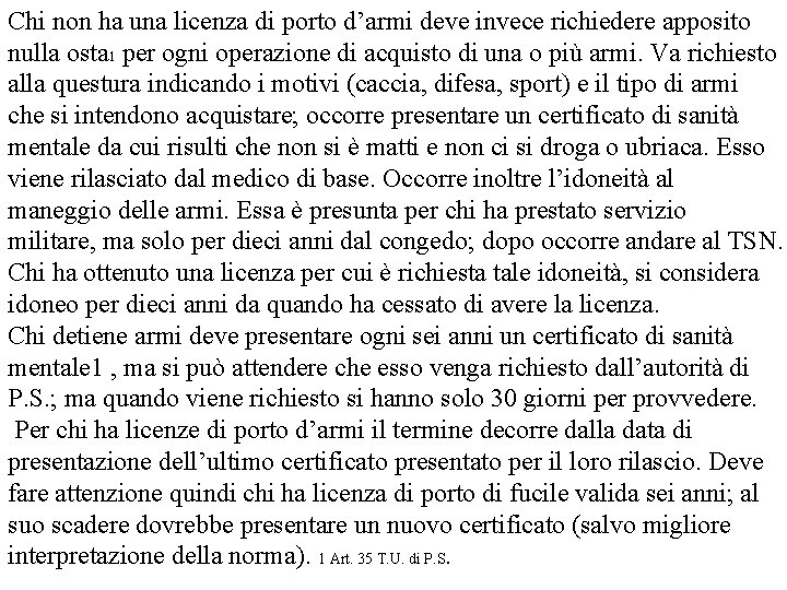 Chi non ha una licenza di porto d’armi deve invece richiedere apposito nulla osta