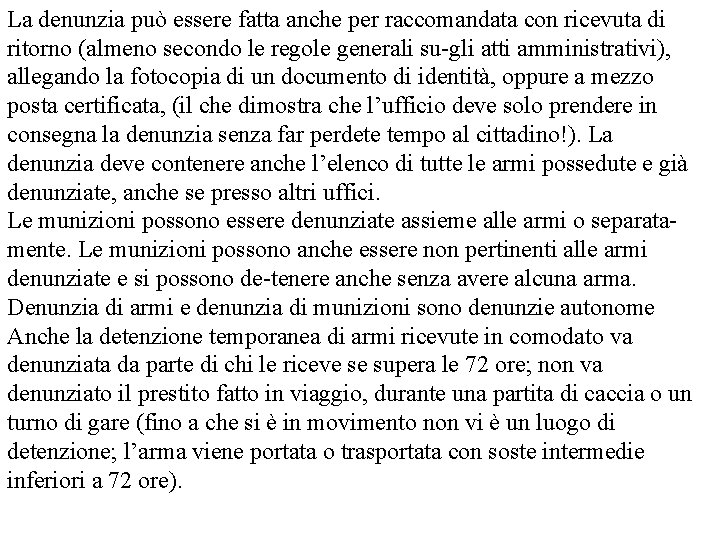 La denunzia può essere fatta anche per raccomandata con ricevuta di ritorno (almeno secondo