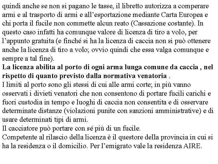 quindi anche se non si pagano le tasse, il libretto autorizza a comperare armi