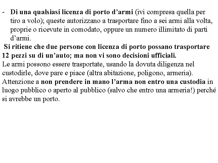 - Di una qualsiasi licenza di porto d’armi (ivi compresa quella per tiro a