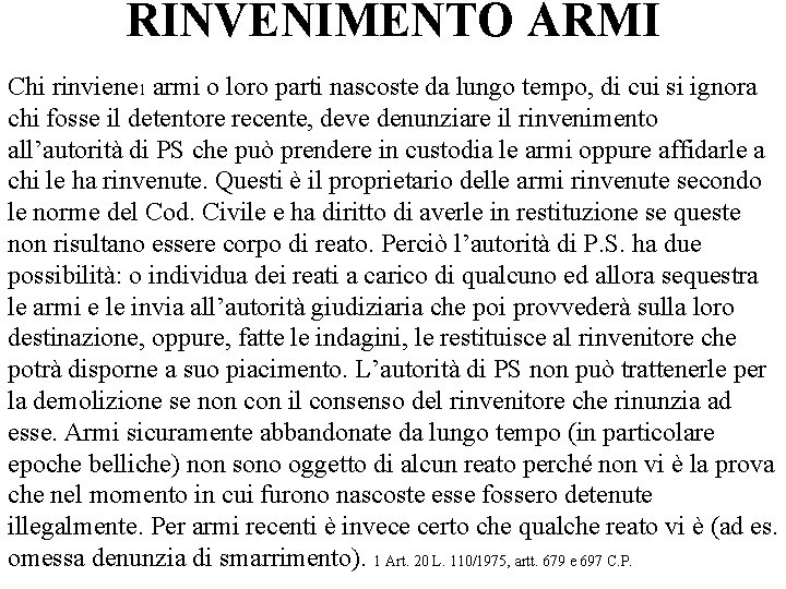 RINVENIMENTO ARMI Chi rinviene 1 armi o loro parti nascoste da lungo tempo, di