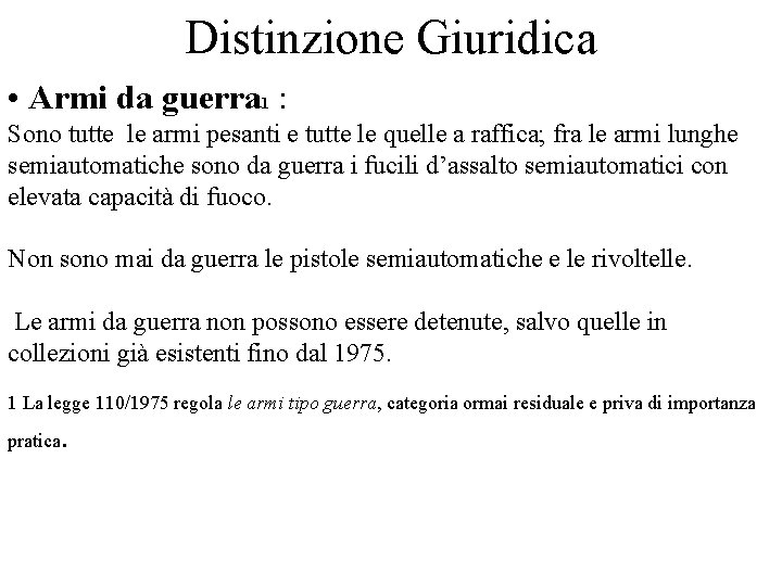 Distinzione Giuridica • Armi da guerra 1 : Sono tutte le armi pesanti e