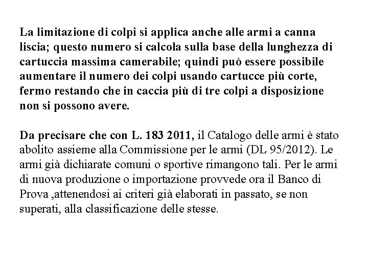 La limitazione di colpi si applica anche alle armi a canna liscia; questo numero