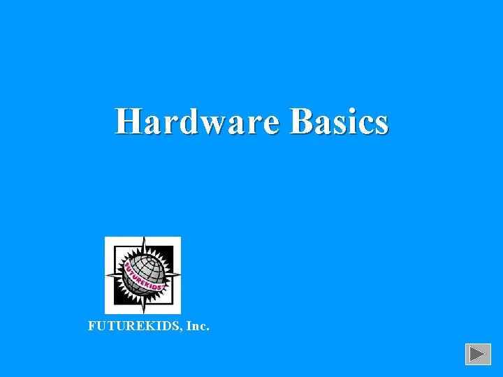 Hardware Basics FUTUREKIDS, Inc. 