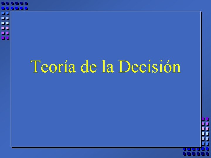 Teoría de la Decisión 
