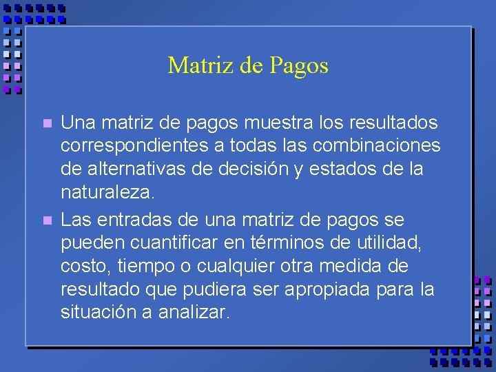 Matriz de Pagos n n Una matriz de pagos muestra los resultados correspondientes a