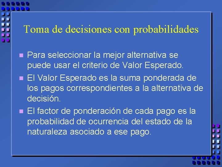 Toma de decisiones con probabilidades n n n Para seleccionar la mejor alternativa se