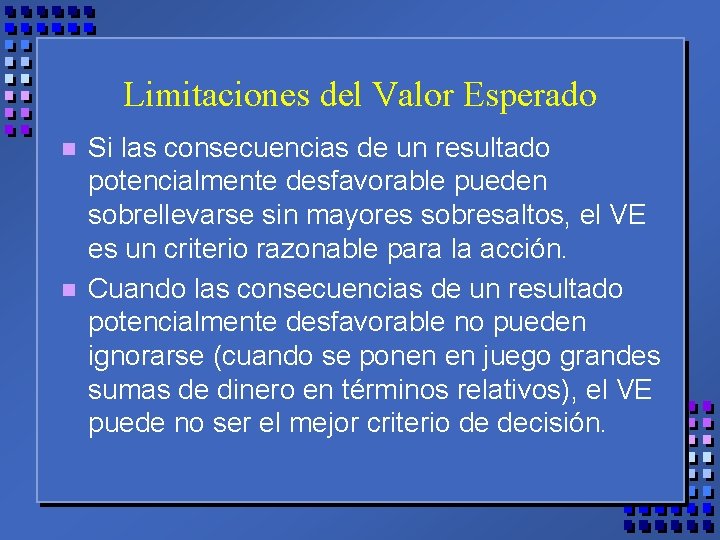 Limitaciones del Valor Esperado n n Si las consecuencias de un resultado potencialmente desfavorable