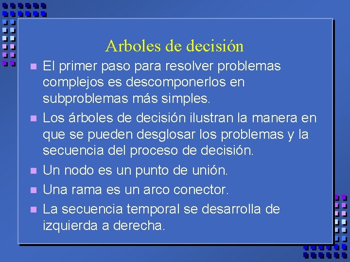 Arboles de decisión n n El primer paso para resolver problemas complejos es descomponerlos