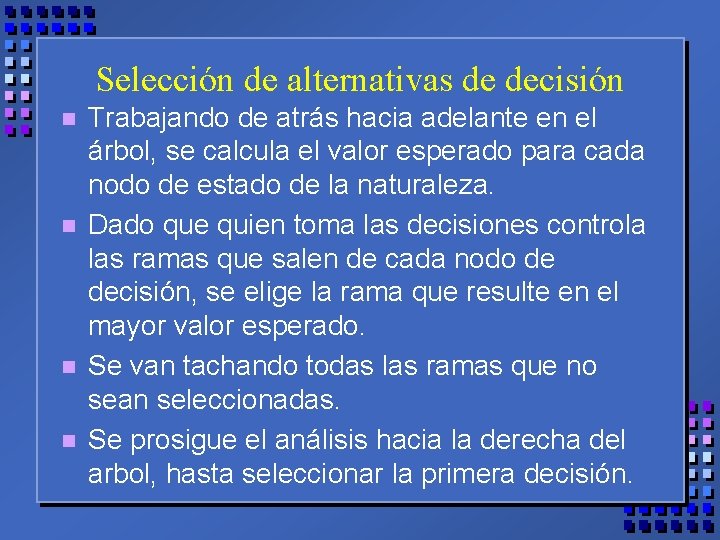 Selección de alternativas de decisión n n Trabajando de atrás hacia adelante en el