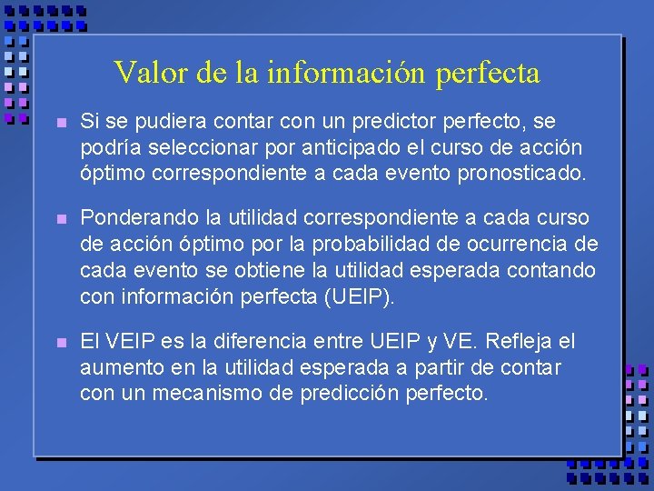 Valor de la información perfecta n Si se pudiera contar con un predictor perfecto,