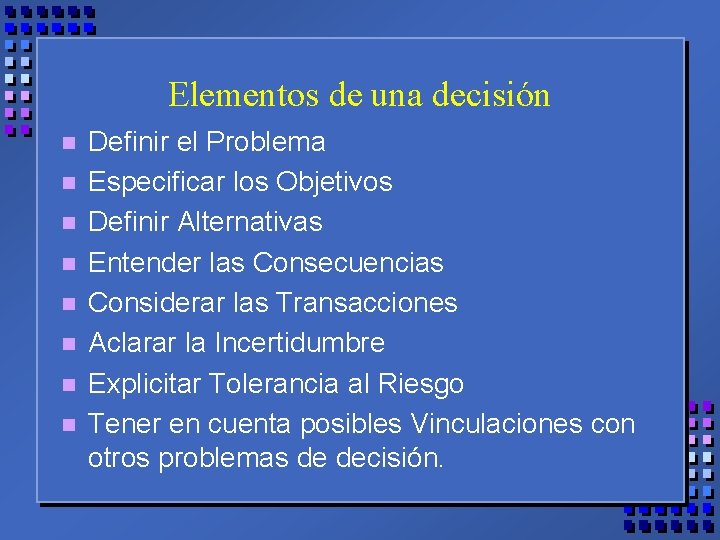 Elementos de una decisión n n n n Definir el Problema Especificar los Objetivos