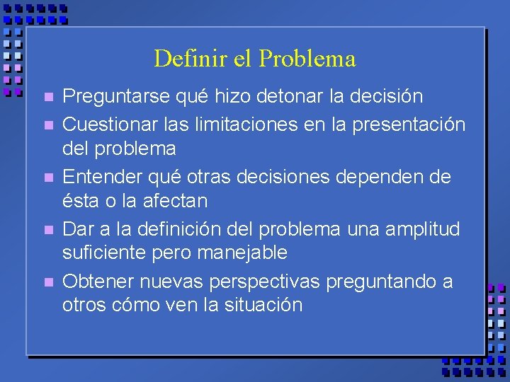 Definir el Problema n n n Preguntarse qué hizo detonar la decisión Cuestionar las