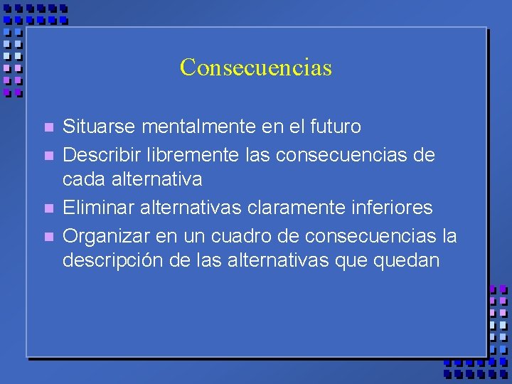 Consecuencias n n Situarse mentalmente en el futuro Describir libremente las consecuencias de cada