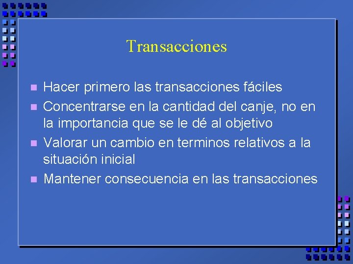Transacciones n n Hacer primero las transacciones fáciles Concentrarse en la cantidad del canje,