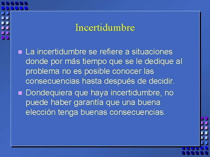 Incertidumbre n n La incertidumbre se refiere a situaciones donde por más tiempo que