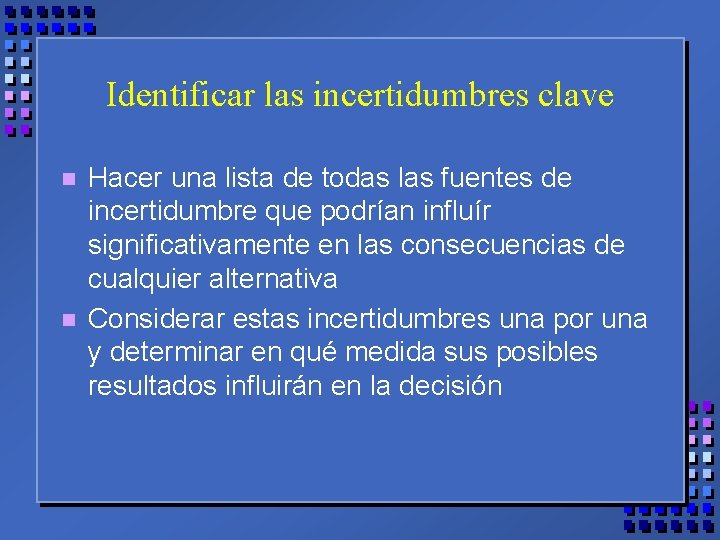 Identificar las incertidumbres clave n n Hacer una lista de todas las fuentes de