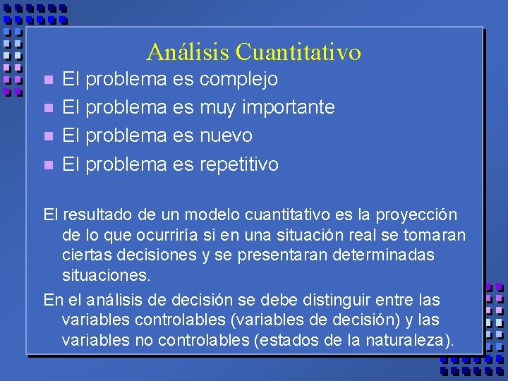 Análisis Cuantitativo n n El problema es complejo El problema es muy importante El