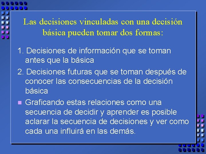 Las decisiones vinculadas con una decisión básica pueden tomar dos formas: 1. Decisiones de