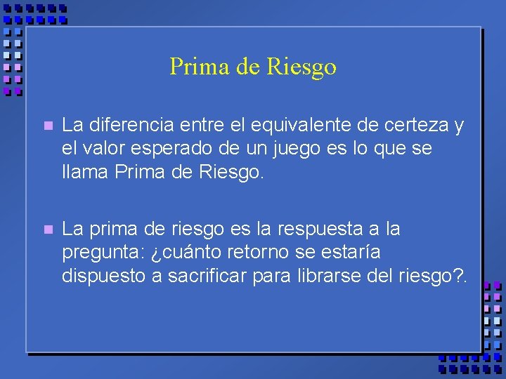 Prima de Riesgo n La diferencia entre el equivalente de certeza y el valor