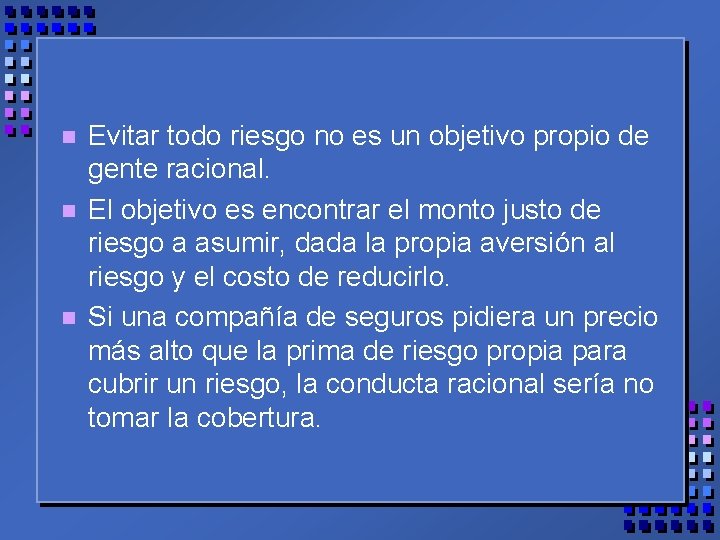 n n n Evitar todo riesgo no es un objetivo propio de gente racional.
