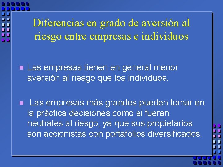 Diferencias en grado de aversión al riesgo entre empresas e individuos n Las empresas