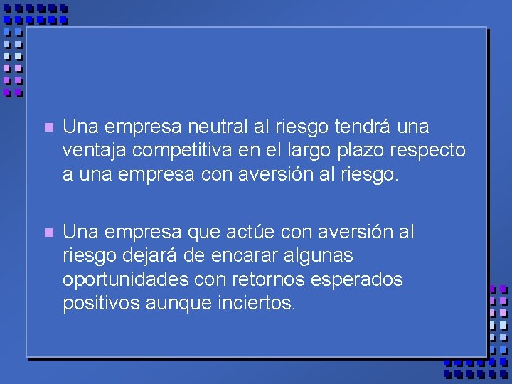 n Una empresa neutral al riesgo tendrá una ventaja competitiva en el largo plazo