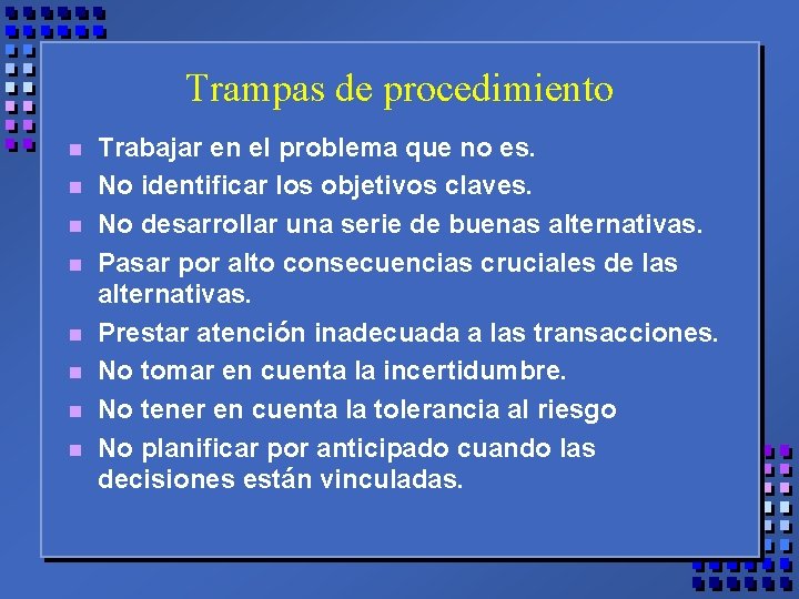 Trampas de procedimiento n n n n Trabajar en el problema que no es.