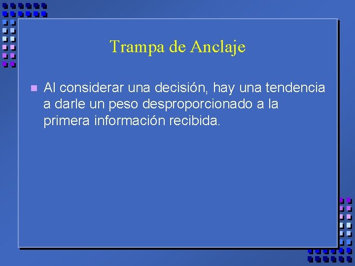 Trampa de Anclaje n Al considerar una decisión, hay una tendencia a darle un