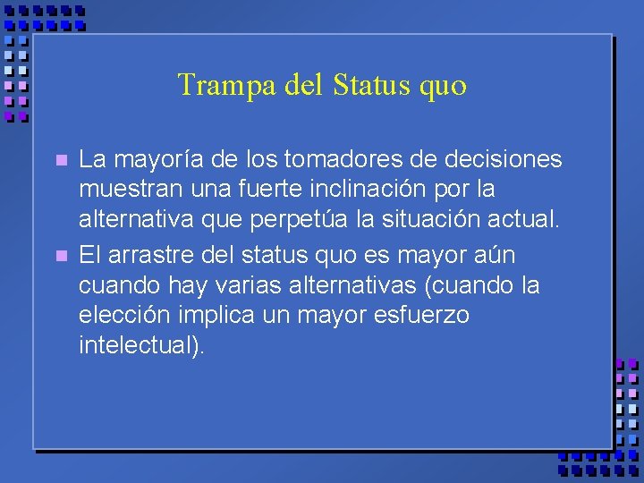 Trampa del Status quo n n La mayoría de los tomadores de decisiones muestran