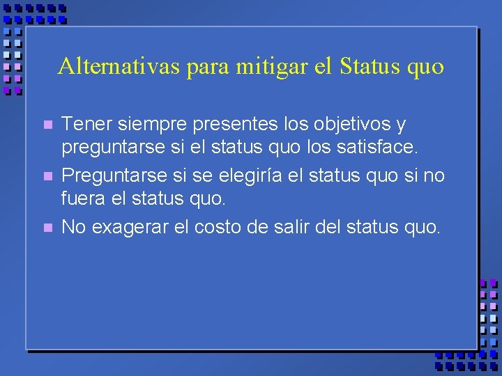 Alternativas para mitigar el Status quo n n n Tener siempre presentes los objetivos