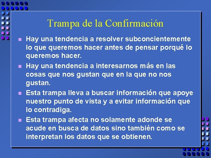 Trampa de la Confirmación n n Hay una tendencia a resolver subconcientemente lo queremos