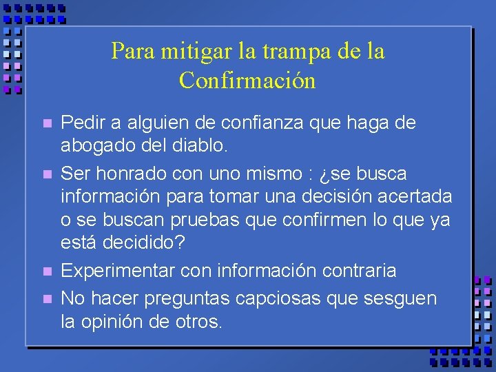 Para mitigar la trampa de la Confirmación n n Pedir a alguien de confianza