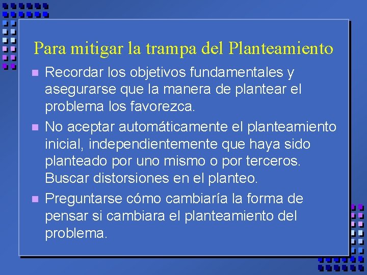 Para mitigar la trampa del Planteamiento n n n Recordar los objetivos fundamentales y