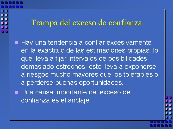 Trampa del exceso de confianza n n Hay una tendencia a confiar excesivamente en