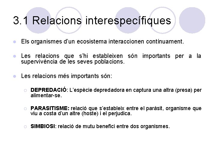3. 1 Relacions interespecífiques l Els organismes d’un ecosistema interaccionen contínuament. l Les relacions