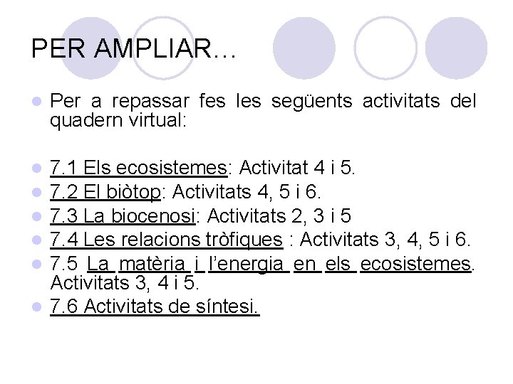 PER AMPLIAR… l Per a repassar fes les següents activitats del quadern virtual: 7.