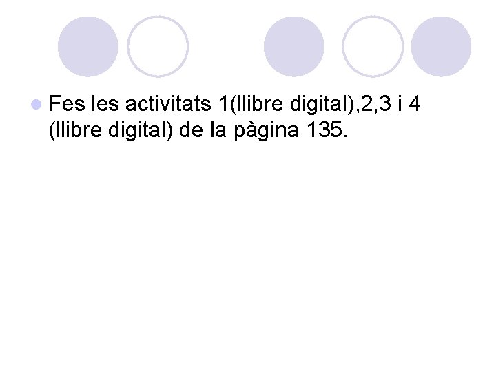 l Fes les activitats 1(llibre digital), 2, 3 i 4 (llibre digital) de la