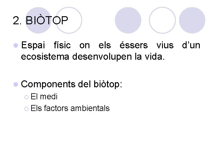 2. BIÒTOP l Espai físic on els éssers vius d’un ecosistema desenvolupen la vida.