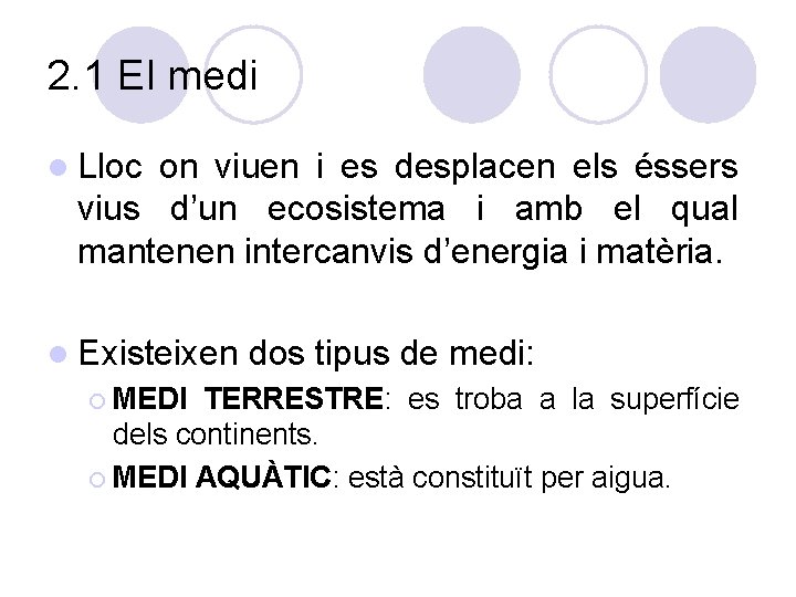 2. 1 El medi l Lloc on viuen i es desplacen els éssers vius 2. 1 El medi l Lloc on viuen i es desplacen els éssers vius