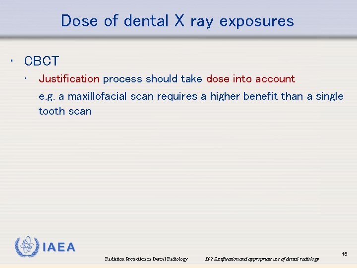 Dose of dental X ray exposures • CBCT • Justification process should take dose