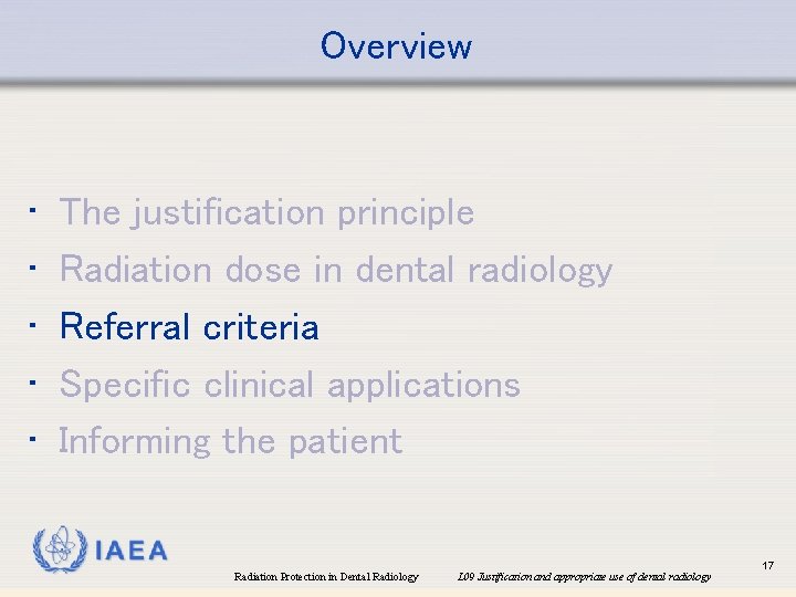 Overview • • • The justification principle Radiation dose in dental radiology Referral criteria