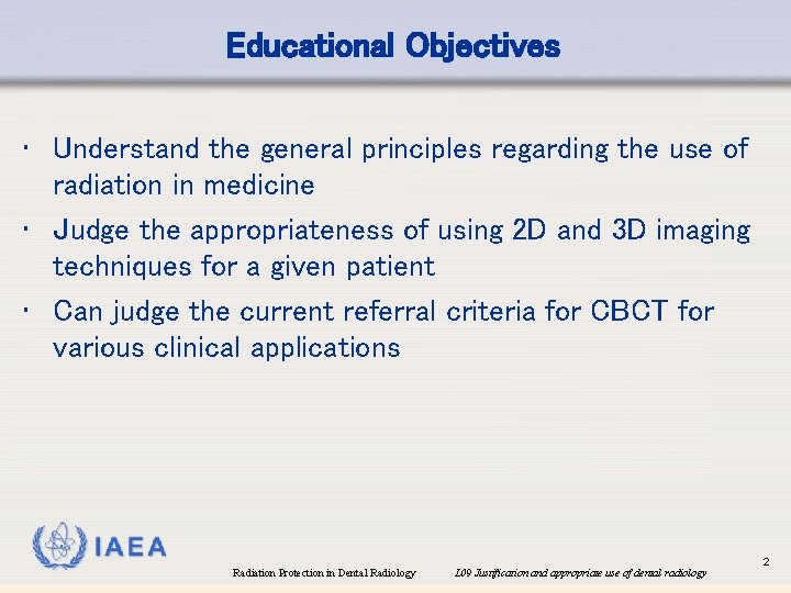 Educational Objectives • Understand the general principles regarding the use of radiation in medicine