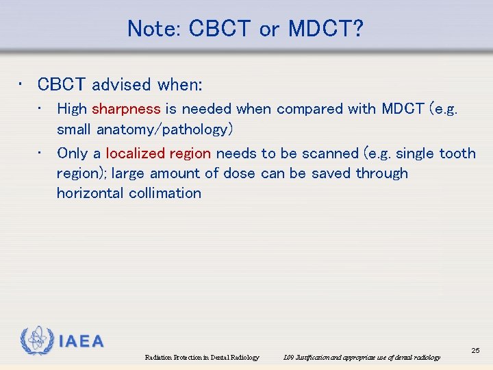 Note: CBCT or MDCT? • CBCT advised when: • High sharpness is needed when