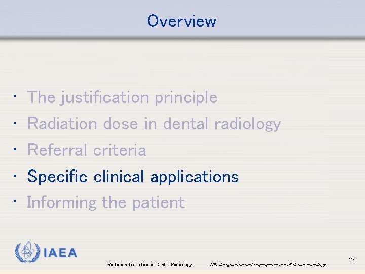 Overview • • • The justification principle Radiation dose in dental radiology Referral criteria