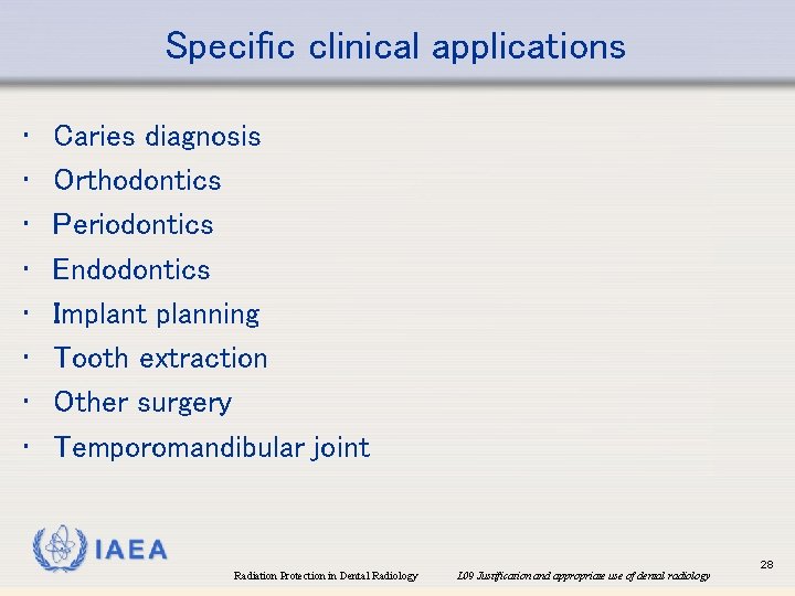 Specific clinical applications • • Caries diagnosis Orthodontics Periodontics Endodontics Implant planning Tooth extraction