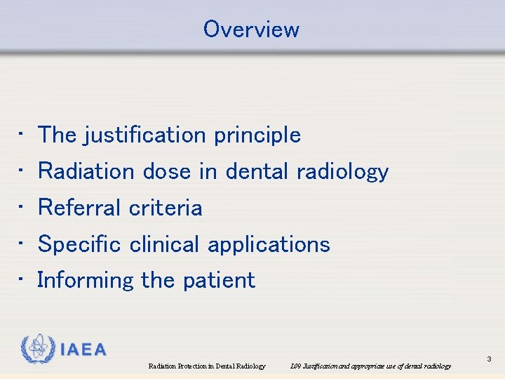 Overview • • • The justification principle Radiation dose in dental radiology Referral criteria