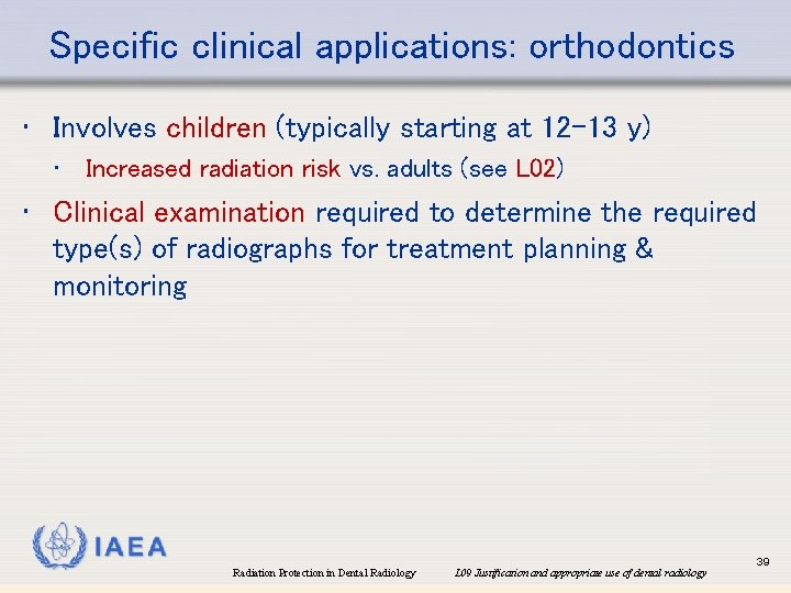 Specific clinical applications: orthodontics • Involves children (typically starting at 12 -13 y) •