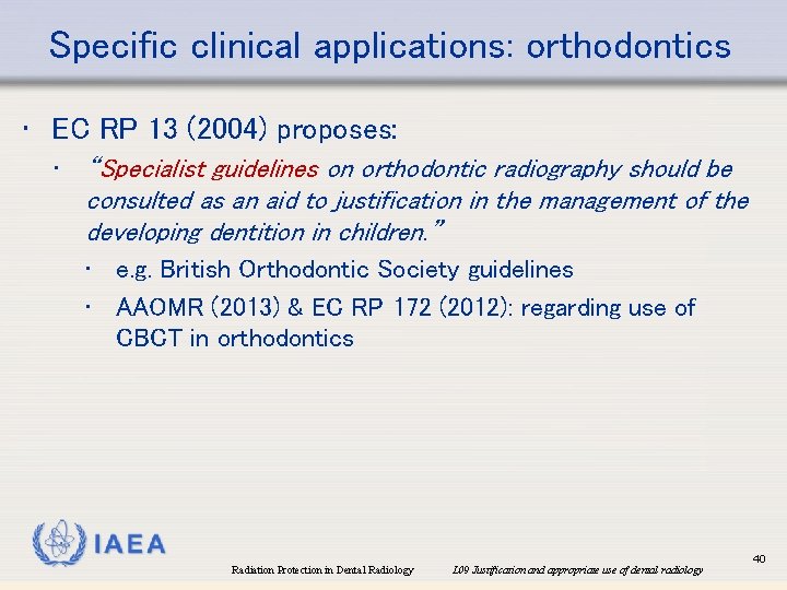 Specific clinical applications: orthodontics • EC RP 13 (2004) proposes: • “Specialist guidelines on