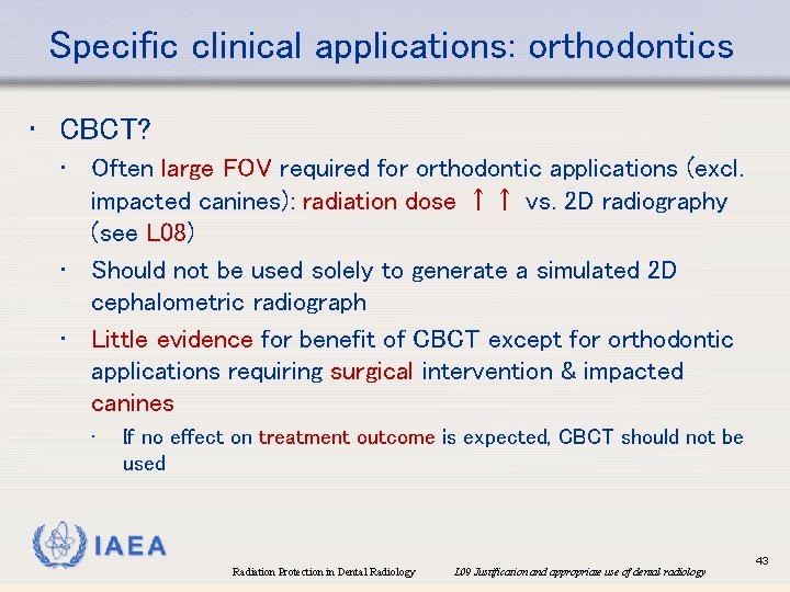 Specific clinical applications: orthodontics • CBCT? • Often large FOV required for orthodontic applications